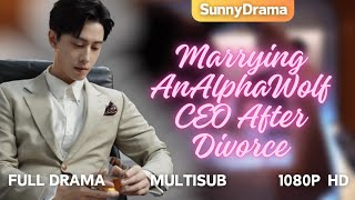 [MultiSub] Marrying An Alpha Wolf CEO After Divorce | @sunnydaydrama