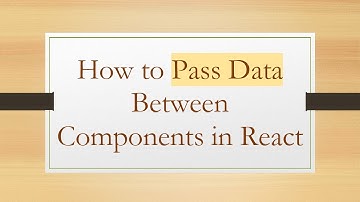 How to Pass Data Between Components in React