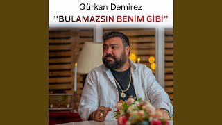 Bulamazsın Benim Gibi