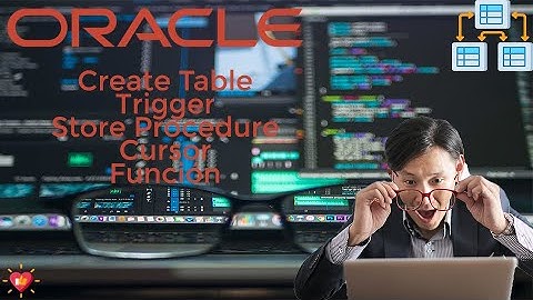 ORACLE: Create Table, Trigger, Store Procedure, Cursores, Funciones