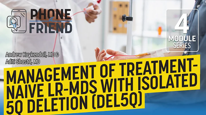 Management of treatment-naïve LR-MDS with isolated 5q deletion (del5q)