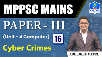 LEC 16 | Cyber Crimes | MPPSC Paper 3 Unit 4 | Abhishek Sir | Kalyani IAS Academy