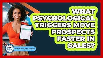 What Psychological Triggers Move Prospects Faster In Sales? - Sales Pro Blueprint