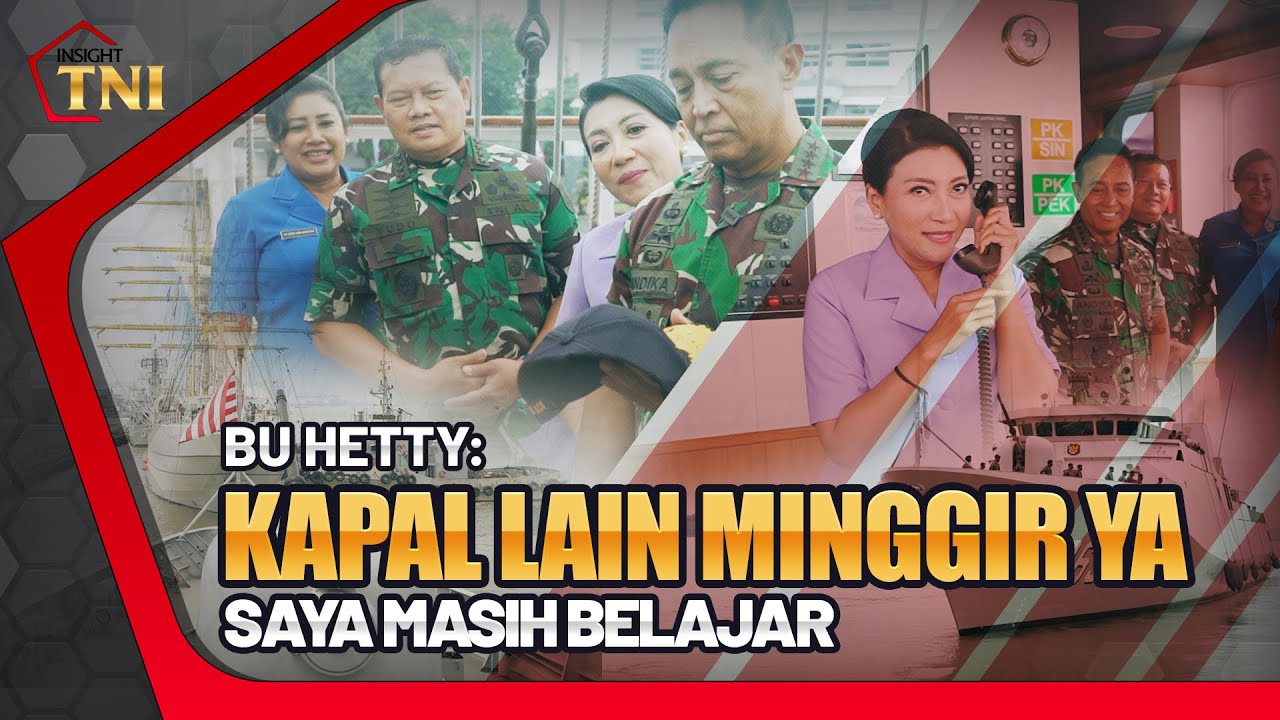 Bu Hetty : Kapal Lain Minggir Ya, Saya Masih Belajar | Insight TNI
