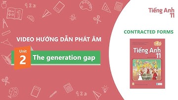 HƯỚNG DẪN PHÁT ÂM 11 - Unit 2: The generation gap - CONTRACTED FORMS