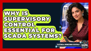 Why Is Supervisory Control Essential For SCADA Systems? - Electrical Engineering Essentials