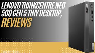 Lenovo ThinkCentre Neo 50q Gen 5 Review | Tiny i5-13420H Desktop PC