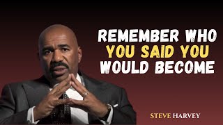 REMEMBER WHO YOU SAID YOU WOULD BECOME || STEVE HARVEY LEGACY MOTIVATIONAL SPEECH VIDEO