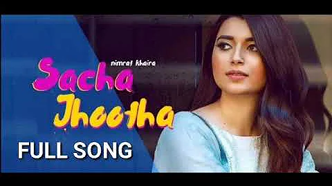 Sacha Jhootha(Full Song) | Nimrat Khaira | Official Punjabi song 2018