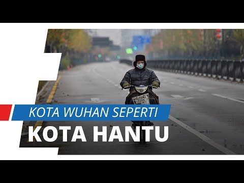 kota-wuhan-sumber-virus-corona,-kini-suasananya-berubah-seperti-kota-hantu