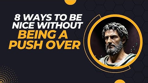 How To Be Nice Without Being A Pushover | STOIC PHILOSOPHY