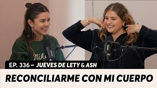 336. ¿Cómo reconciliarme con mi cuerpo? | Jueves de Lety & Ash