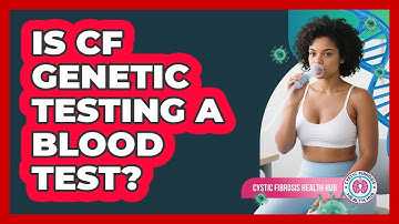 Is CF Genetic Testing A Blood Test?