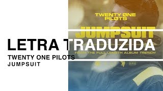 twenty one pilots - Jumpsuit (Letra Traduzida)