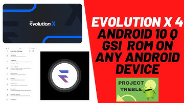 Evolution X 4 Android 10 Q GSI | Project Treble ROM | ON ANY ANDROID DEVICE