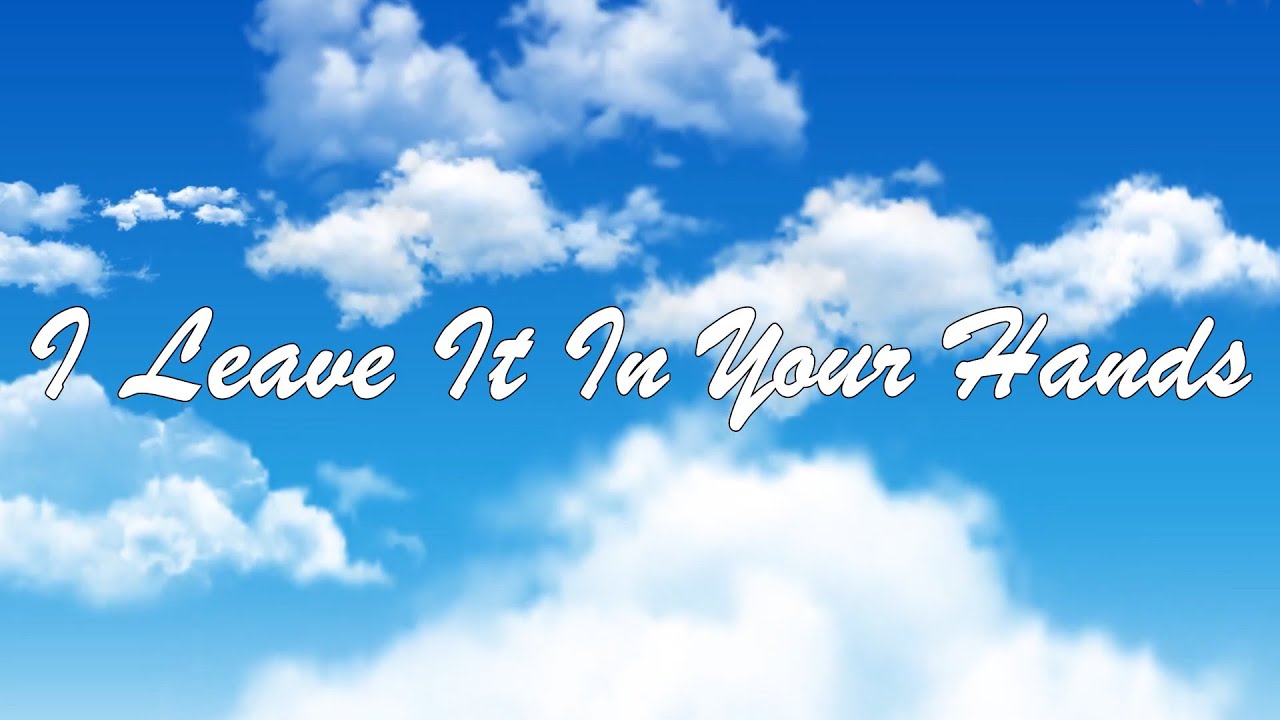 I Leave It In Your Hands - Contemporary Christian Worship Song with Lyrics