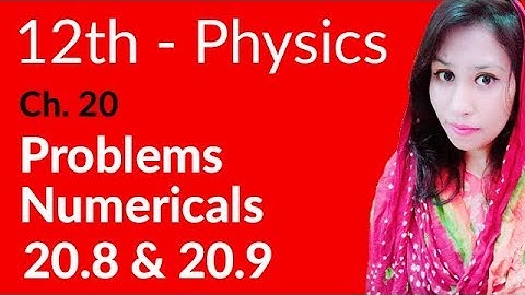 FSc Physics Book 2, Ch 20 - Exercise Numerical 20.8 & 20.9 - 12th Class Physics