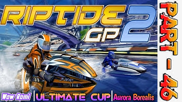 Aurora Borealis, Part - 46 | Ultimate Cup | Riptide GP2