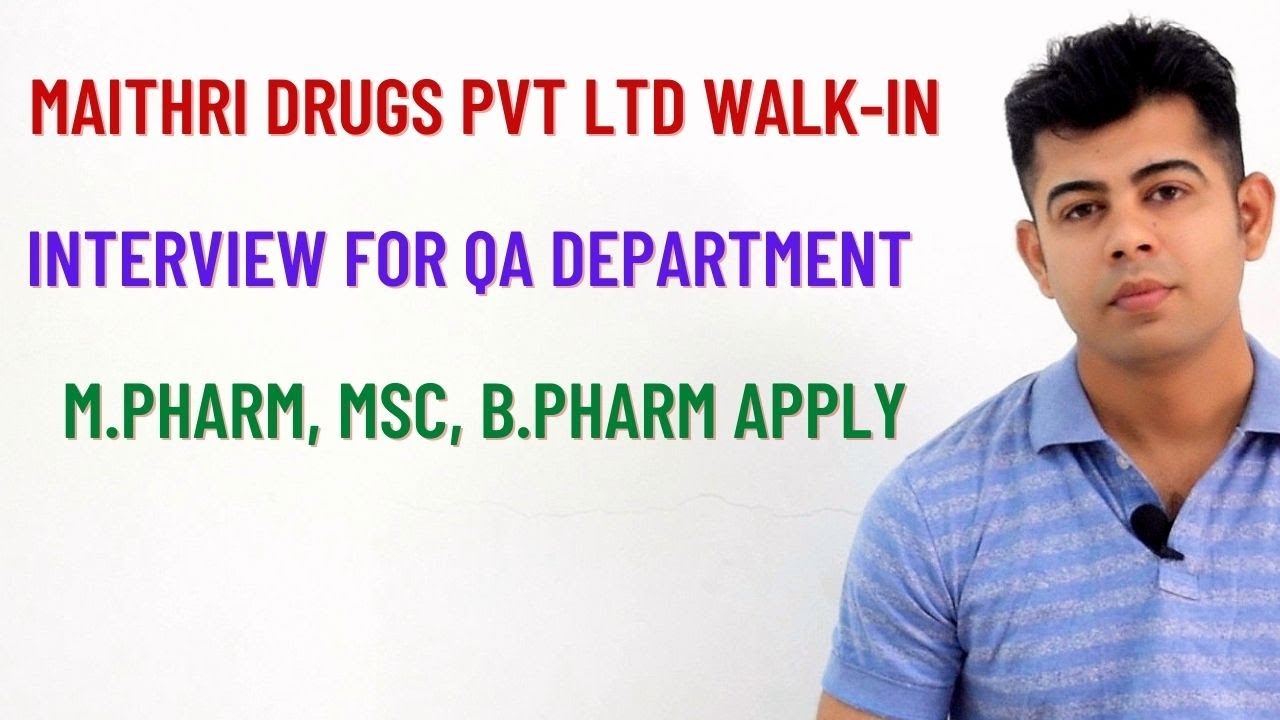 Maithri Drugs Pvt Ltd walk in Interview for QA Department | M.Pharm, MSc, B.Pharm apply