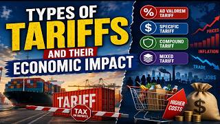 Types of Tariffs and Their Economic Impact (8 Minutes)