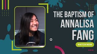 The Baptism of Annalisa Fang | Baptism Testimony
