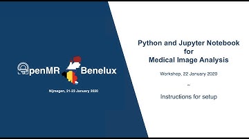 Python and Jupyter notebook for Medical Image Analysis - OpenMR Benelux | workshop setup