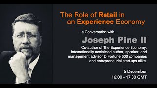 The Role of Retail in an Experience Economy | Joe Pine | 6 December 2022