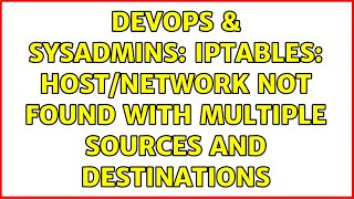 Famous DevOps & SysAdmins: iptables: host/network not found with multiple sources and destinations Profile