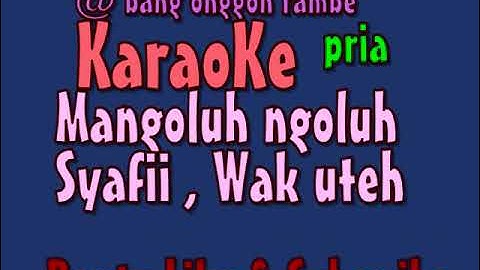 karaoke mangoluh ngoluh syafii , wak uteh ,