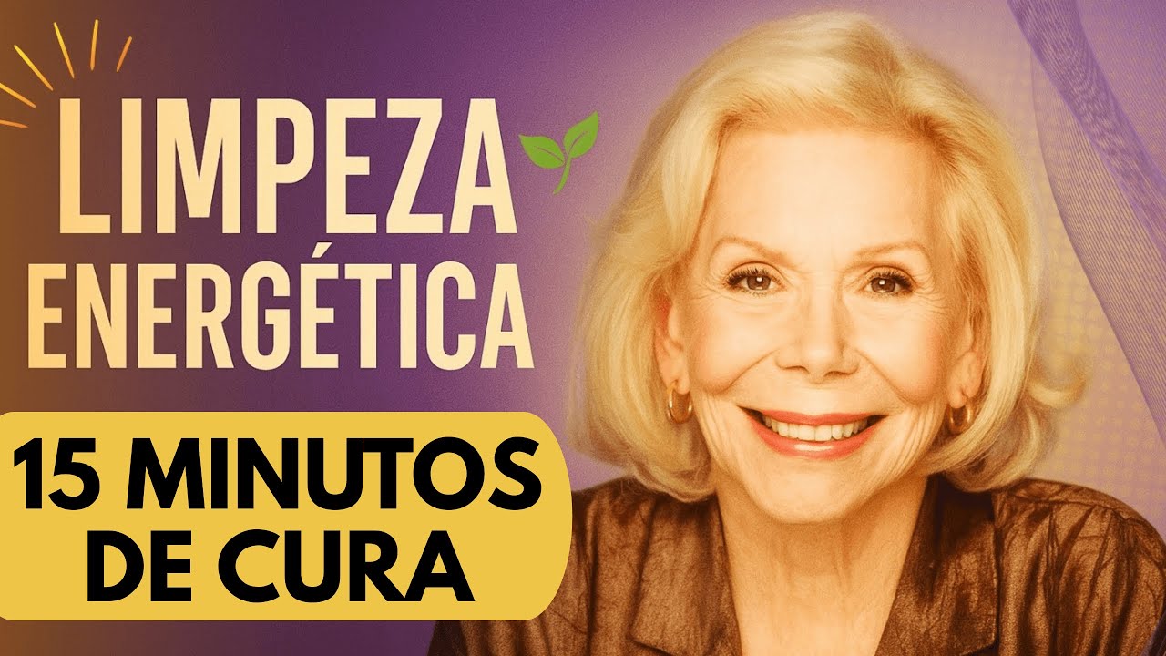 Limpeza Energética Poderosa: Dissolva Bloqueios e Renove Sua Energia em 15 Minutos - Louise Hay