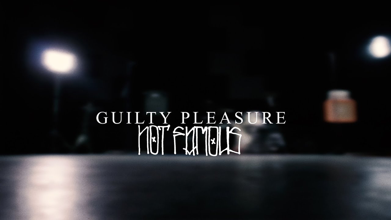 Watch Not Famous - Guilty Pleasure on YouTube Watch Not Famous - Guilty Pleasure on YouTube