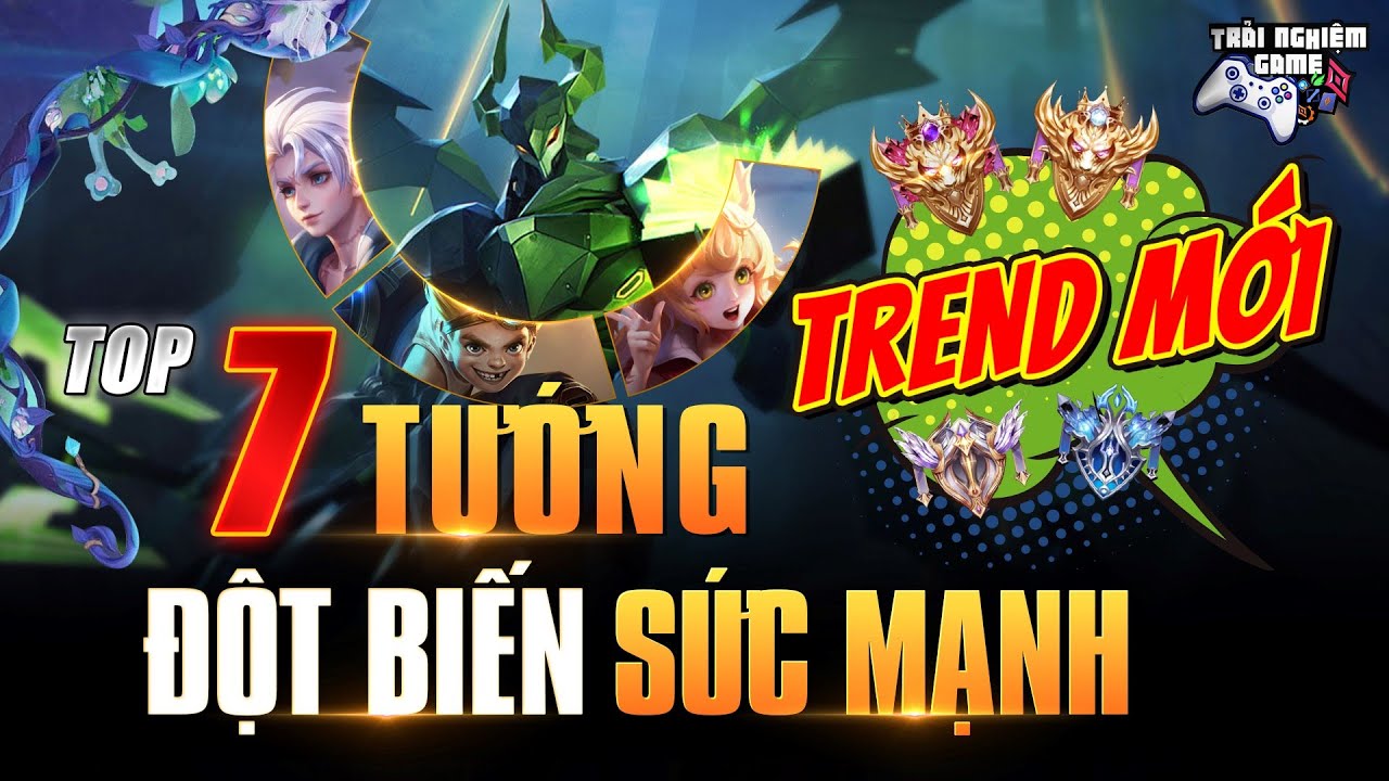 Liên Quân TOP 7 TƯỚNG ĐỘT BIẾN SỨC MẠNH Trend Mới Mùa 23 – Trải Nghiệm Game