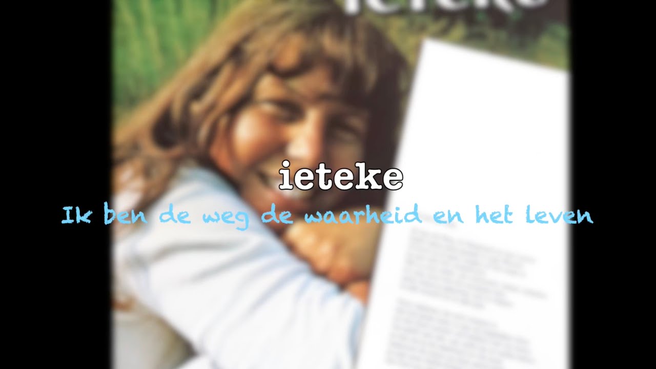 Ik ben de weg de waarheid en het leven, zangeres Ieteke ( met tekst