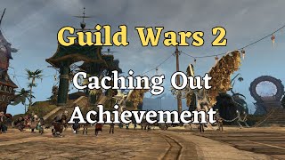 Guild Wars 2 Caching Out Achievement