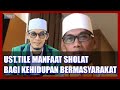 UST.TILE MANFAAT SHOLAT BAGI KEHIDUPAN BERMASYARAKAT