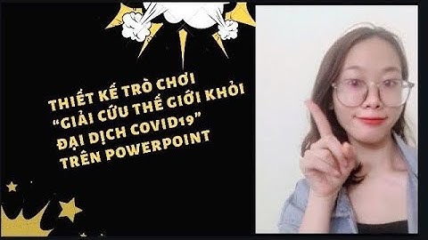 Thiết kế trò chơi "Giải cứu thế giới khỏi Đại dịch COVID19" trên Powerpoint (Educational game)
