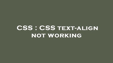 CSS : CSS text-align not working