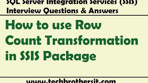 SSIS Interview Questions Answers | How to use Row Count Transformation in SSIS Package