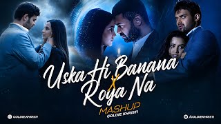 Uska Hi Banana X Roya Na - Emotional Romantic Mashup | Goldie Khristi | 1920 X Haunted 3D