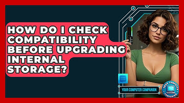 How Do I Check Compatibility Before Upgrading Internal Storage? - Your Computer Companion