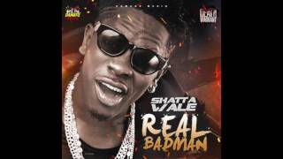 Shatta Wale - Real Badman  DO NOT RE-UPLOAD OR YOUR PAGE WILL BE REMOVED! JAN 2017