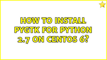 How to install PyGTK for Python 2.7 on CentOS 6?