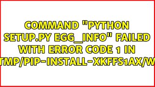 Command 'python setup.py egg_info' failed with error code 1 in...