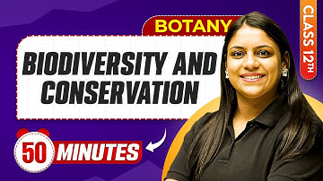 Biodiversity And Conservation in 50 Minutes | Class 12th Botany | Mind Map Series