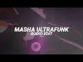 Masha ultrafunk  histed txvsterplaya edit audio