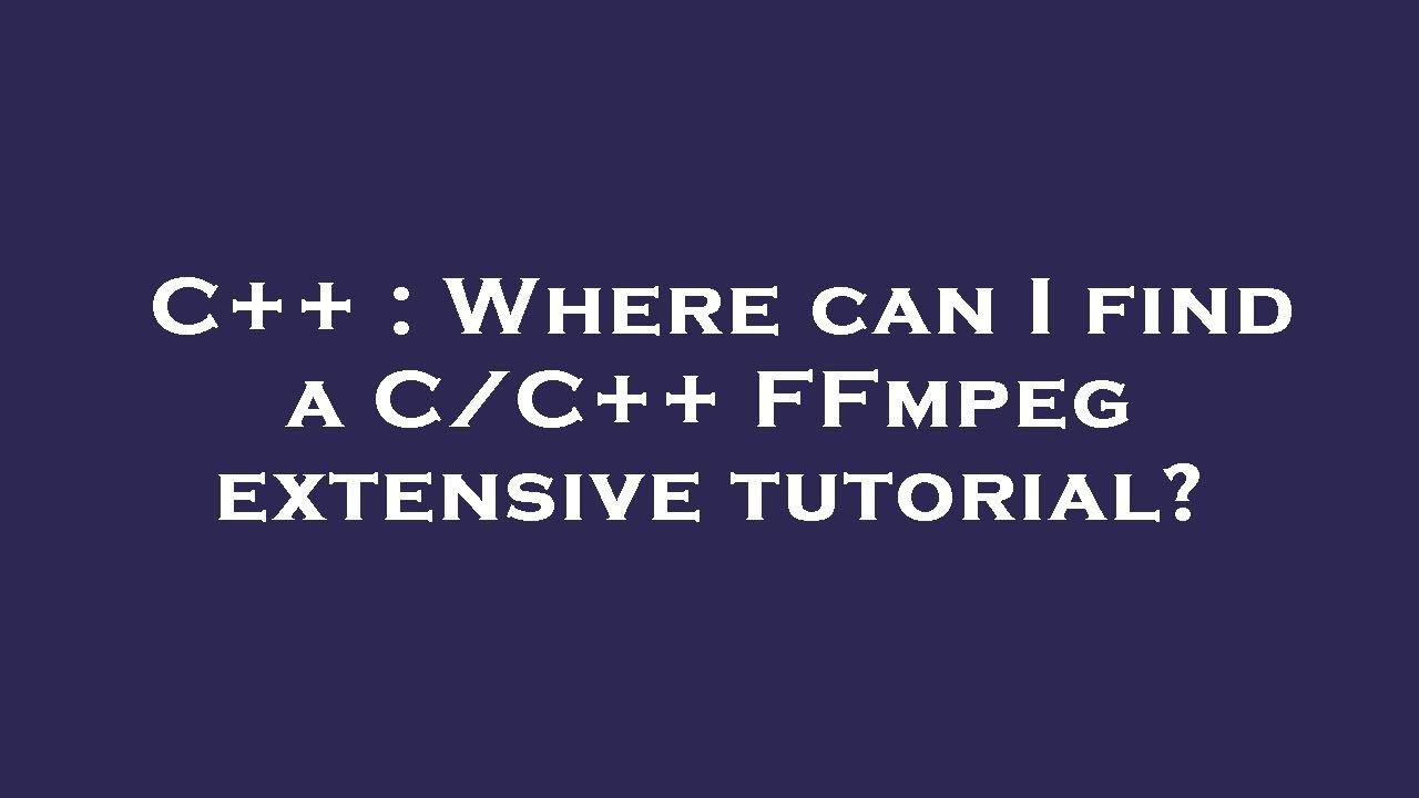 C Where Can I Find A C C FFmpeg Extensive Tutorial YouTube C where can i find a c c ffmpeg extensive tutorial youtube