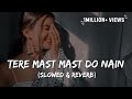 Tere😍 Mast Mast Do 👀Nain - Rahat  Fateh Ali Khan || Slowed And Reverb || Lofi Song