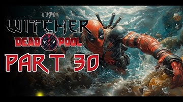 The Witcher 3: Next-Gen - The Deadpool Playthrough Pt.30