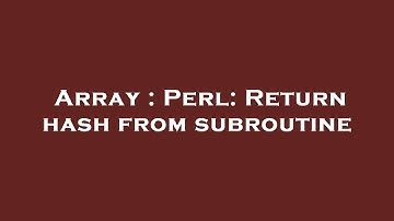 Array : Perl: Return hash from subroutine