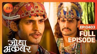 Jodha Akbar | Ep. 403 | Akbar ने ली Salim की सात साल की परीक्षा